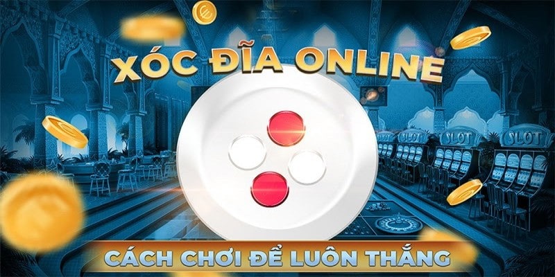 Cách Chơi Xóc Đĩa Online Chuyên Nghiệp, Ăn Chắc 100%